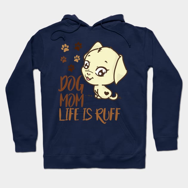 Mother's Day Gift Dog Mom Life is Ruff Dog Lovers DOg Owner Hoodie by SOgratefullART